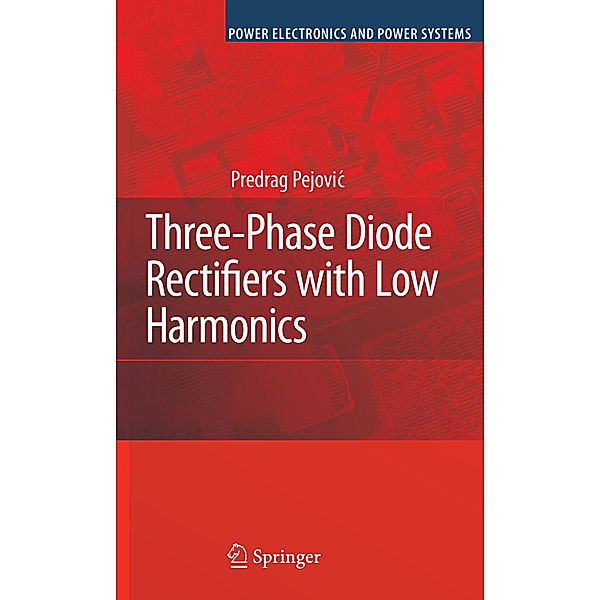 Three-Phase Diode Rectifiers with Low Harmonics, Predrag Pejovic