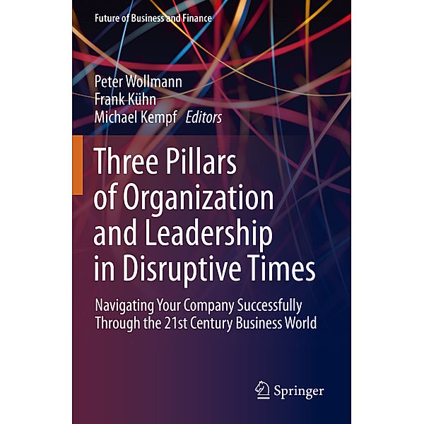 Three Pillars of Organization and Leadership in Disruptive Times