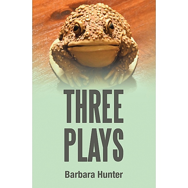 Three Plays, Barbara Hunter