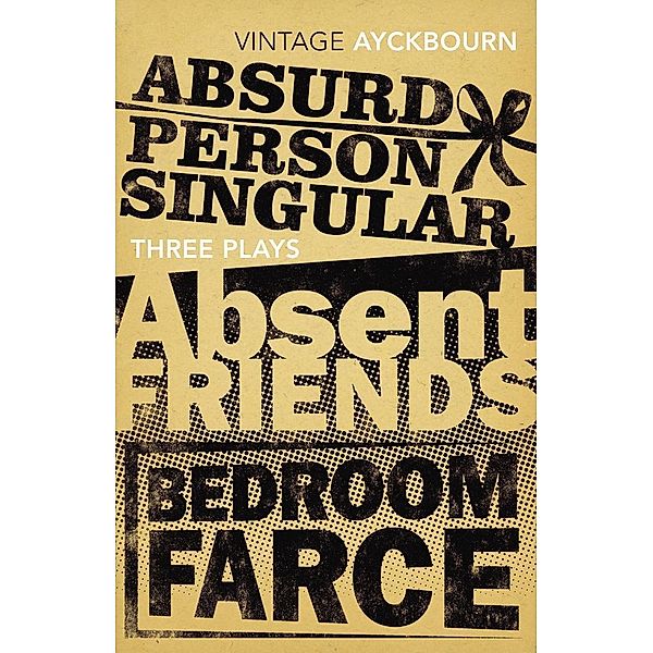 Three Plays - Absurd Person Singular, Absent Friends, Bedroom Farce, Alan Ayckbourn