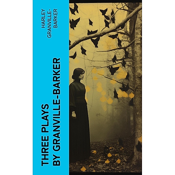 Three Plays by Granville-Barker, Harley Granville-Barker