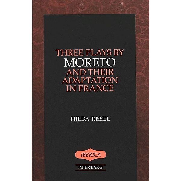 Three Plays by Moreto and Their Adaptation in France, Hildegard Rissel