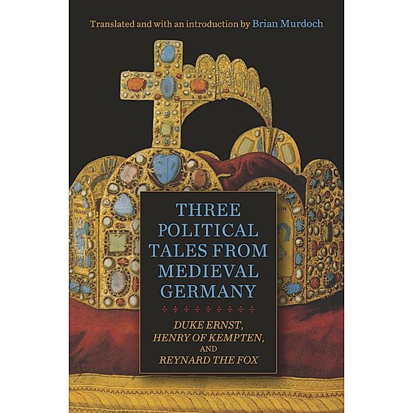 Three Political Tales from Medieval Germany / Studies in German Literature Linguistics and Culture Bd.239