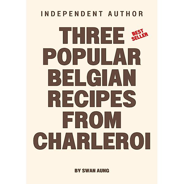 Three Popular Belgian Recipes from Charleroi, Swan Aung