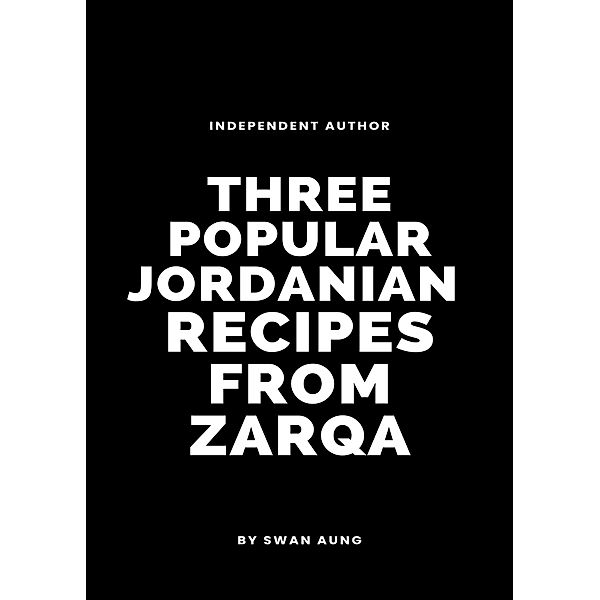Three Popular Jordanian Recipes from Zarqa, Swan Aung