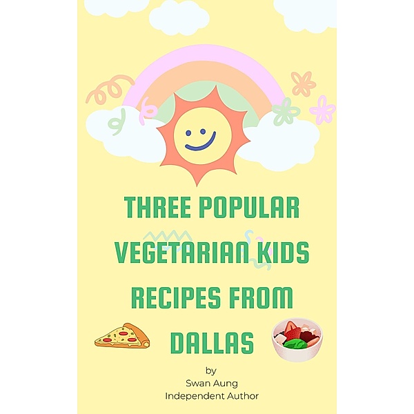 Three Popular Vegetarian Kids Recipes from Dallas, Swan Aung
