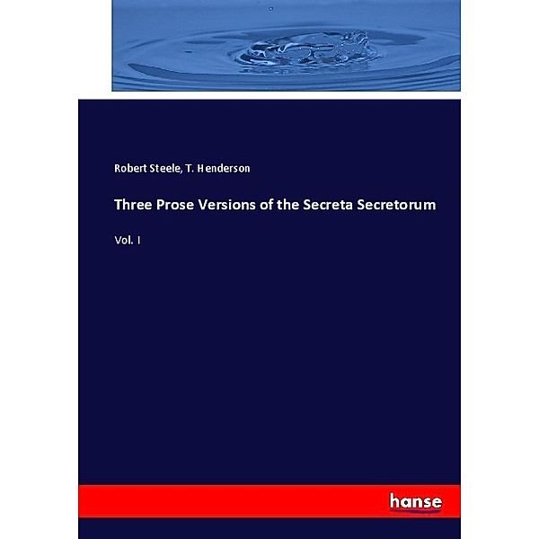 Three Prose Versions of the Secreta Secretorum, Robert Steele, T. Henderson