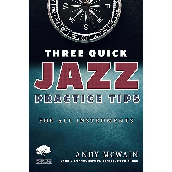 Three Quick Jazz Practice Tips: for all instruments (Jazz & Improvisation Series, #3), Andy McWain