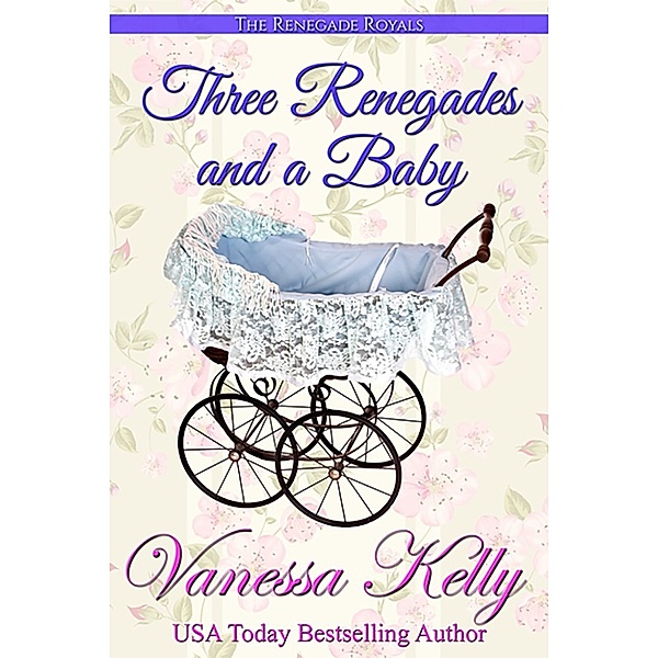 Three Renegades and a Baby (A Renegade Royals Short Story), Vanessa Kelly
