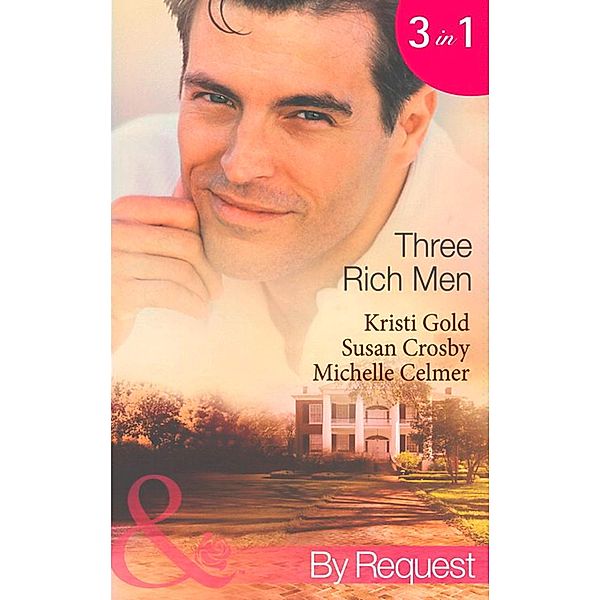 Three Rich Men: House of Midnight Fantasies / Forced to the Altar / The Millionaire's Pregnant Mistress (Mills & Boon By Request) / Mills & Boon By Request, Kristi Gold, Susan Crosby, Michelle Celmer