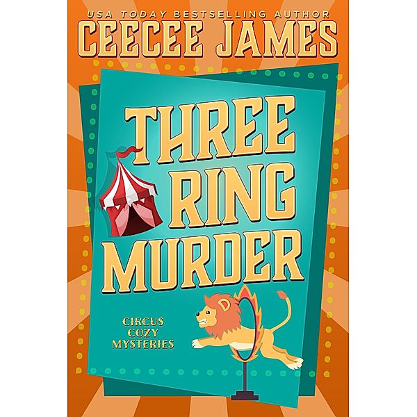 Three Ring Murder (Cirque de Slay Cozy Mysteries, #3) / Cirque de Slay Cozy Mysteries, Ceecee James