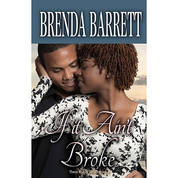 Three Rivers: If It Ain't Broke (Three Rivers Series- Book 4), Brenda Barrett