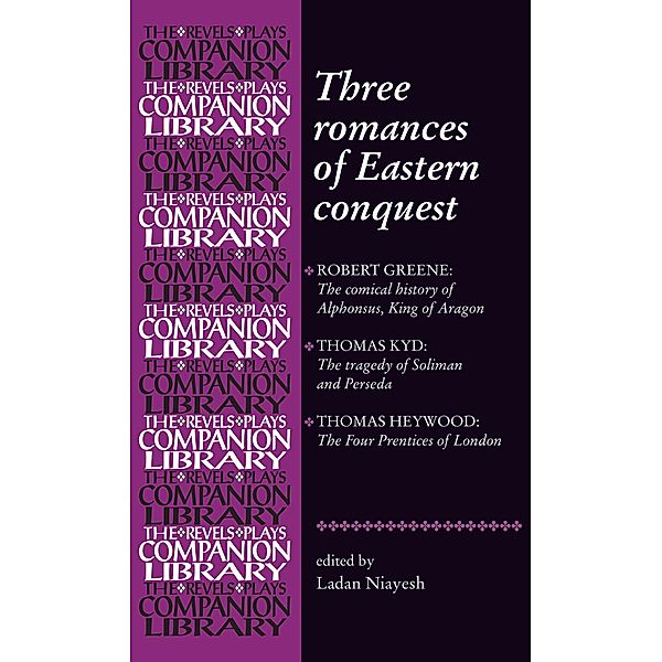 Three romances of Eastern conquest / Revels Plays Companion Library, Ladan Niayesh