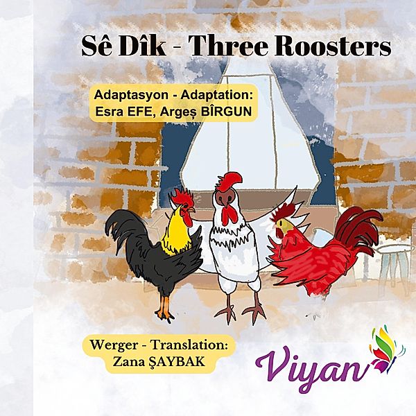 Three Roosters / Three Roosters - Sê Dîk, Esra Efe, Arges Bîrgun, Zana Saybak