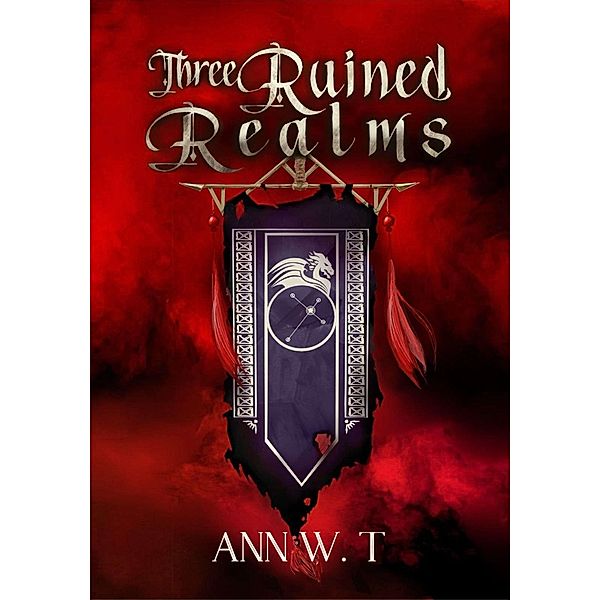 Three Ruined Realms / Hallowed Wars Bd.1, Ann W. T