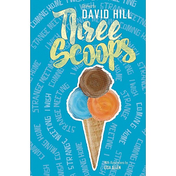 Three Scoops: Stories by David Hill, David Hill, OneTree House Publishers