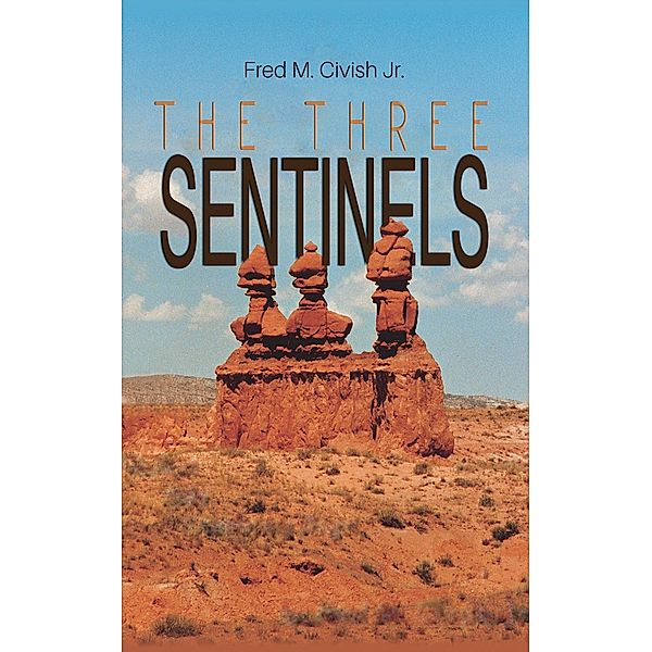 Three Sentinels / Austin Macauley Publishers, Fred M. Civish Jr.