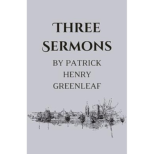 Three Sermons, Patrick Henry Greenleaf