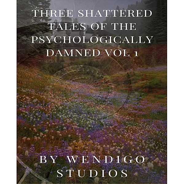 Three Shattered Tales Of The Psychologically Damned Vol 1, Wendigo Studios