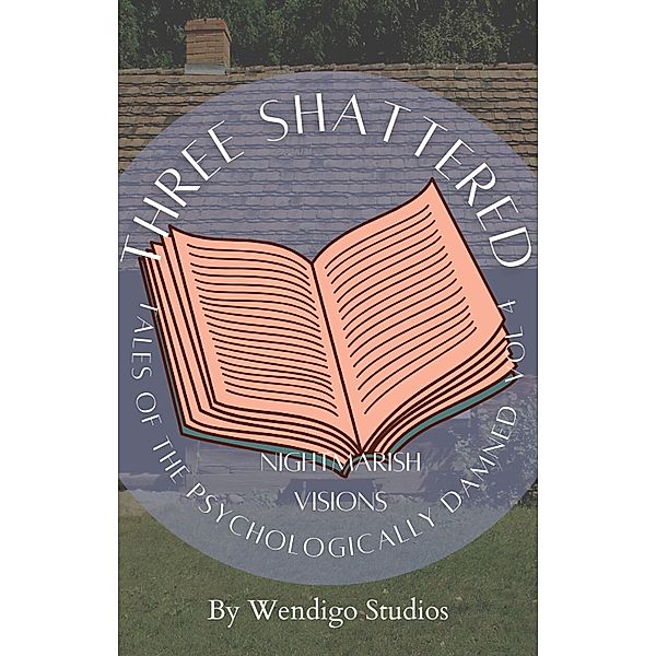 Three Shattered Tales Of The Psychologically Damned Vol 4: Nightmarish Visions / Three Shattered Tales Of The Psychologically Damned, Wendigo Studios