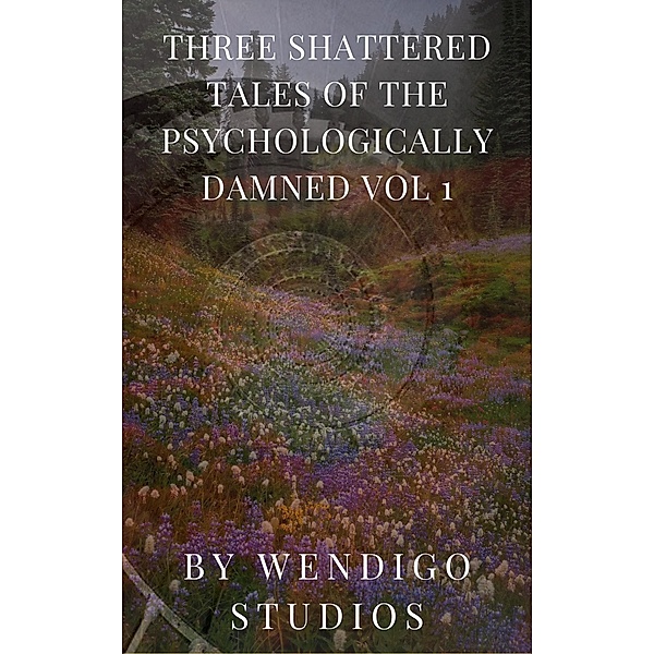 Three Shattered Tales Of The Psychologically Damned Vol 1 / Three Shattered Tales Of The Psychologically Damned, Wendigo Studios