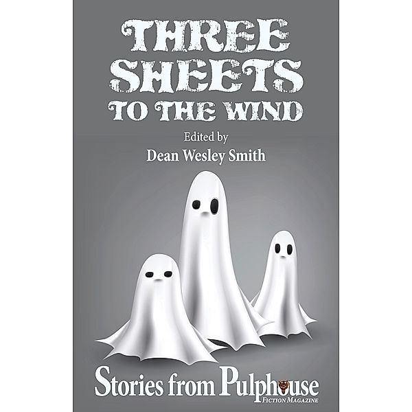 Three Sheets to the Wind: Stories from Pulphouse Fiction Magazine (Pulphouse Books) / Pulphouse Books, Dean Wesley Smith, Kevin J. Anderson, Annie Reed, Brigid Collins, R. W. Wallace, Rob Vagle, Kristine Kathryn Rusch, Robert J. McCarter, Robin Brande, Brenda Carre