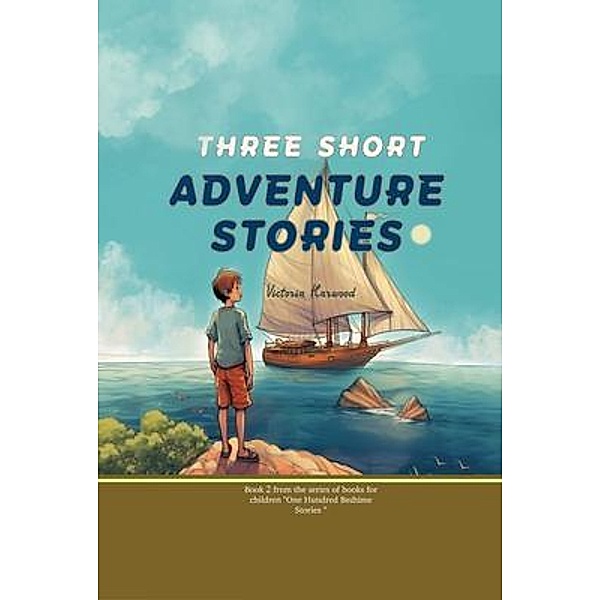 Three Short Adventure Stories / One Hundred Bedtime Stories Bd.2, Viktoriia Harwood