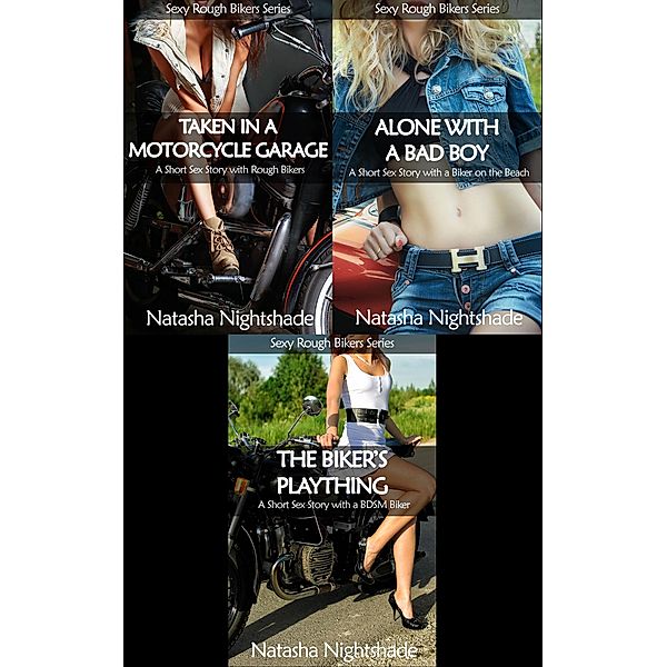 Three Short Sex Stories with Rough Alpha Male Bikers (Sexy Rough Bikers, #4) / Sexy Rough Bikers, Natasha Nightshade