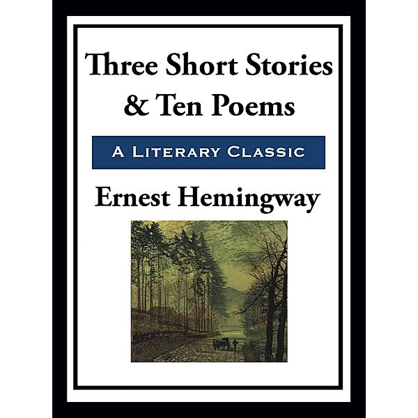 Three Short Stories & Ten Poems, Ernest Hemingway