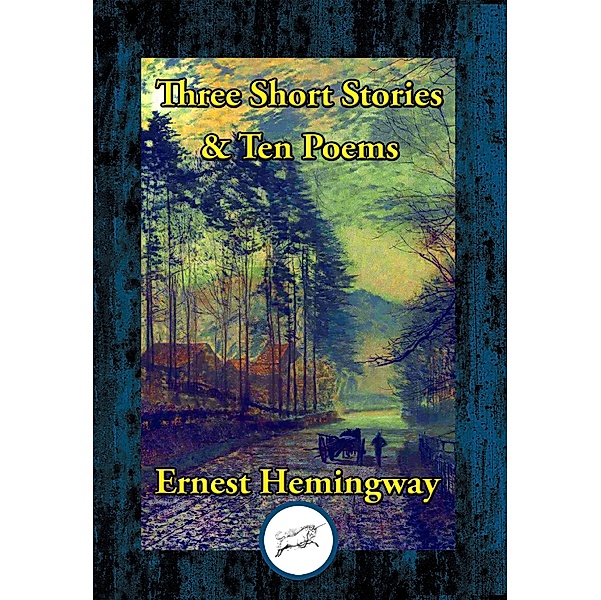 Three Short Stories & Ten Poems / Dancing Unicorn Books, Ernest Hemingway