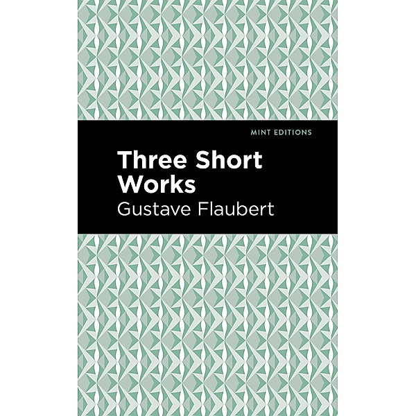 Three Short Works / Mint Editions (Short Story Collections and Anthologies), Gustave Flaubert
