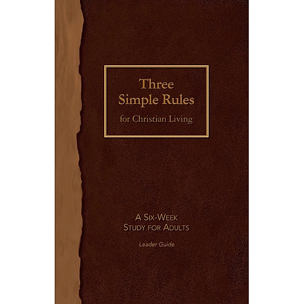 Three Simple Rules for Christian Living Leader Guide, Rueben P. Job, Jeanne Torrence Finley