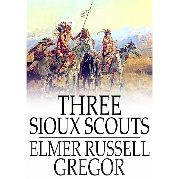 Three Sioux Scouts / The Floating Press, Elmer Russell Gregor