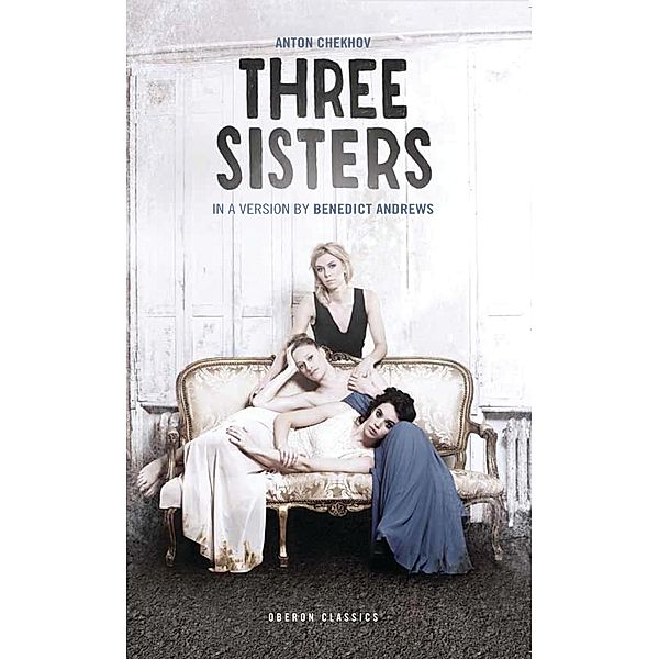 Three Sisters / Modern Plays, Benedict Andrews