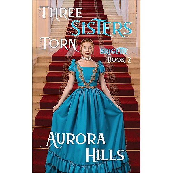 Three Sisters Torn - Brigette - Book 2 / Three Sisters Torn Bd.2, Aurora Hills