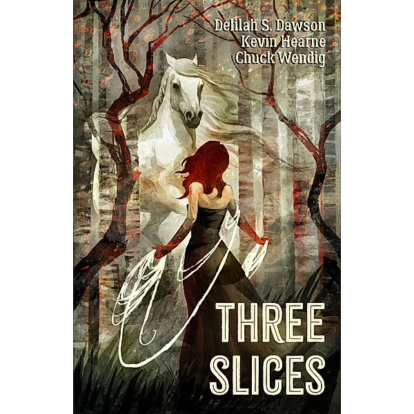 Three Slices, Kevin Hearne, Delilah S. Dawson, Chuck Wendig