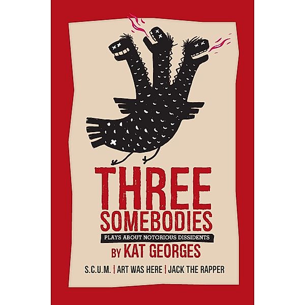 Three Somebodies: Plays about Notorious Dissidents, Kat Georges