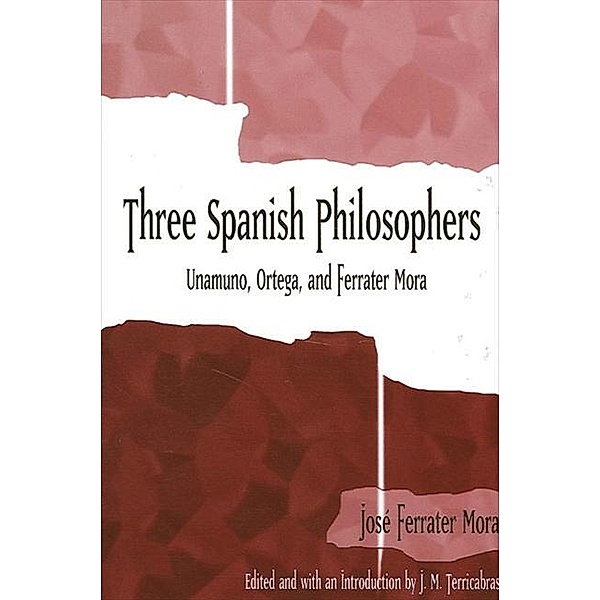 Three Spanish Philosophers / SUNY series in Latin American and Iberian Thought and Culture, Jose Ferrater Mora