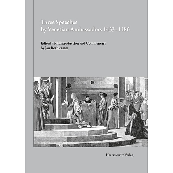 Three Speeches by Venetian Ambassadors 1433-1486 / Gratia Bd.54