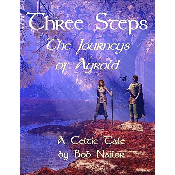 Three Steps: The Journeys of Ayrold / Bob Nailor, Bob Nailor