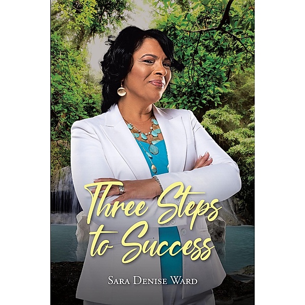 Three Steps to Success, Sara Denise Ward
