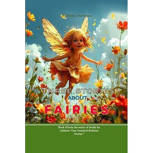 Three Stories About Fairies / One Hundred Bedtime Stories Bd.4, Viktoriia Harwood