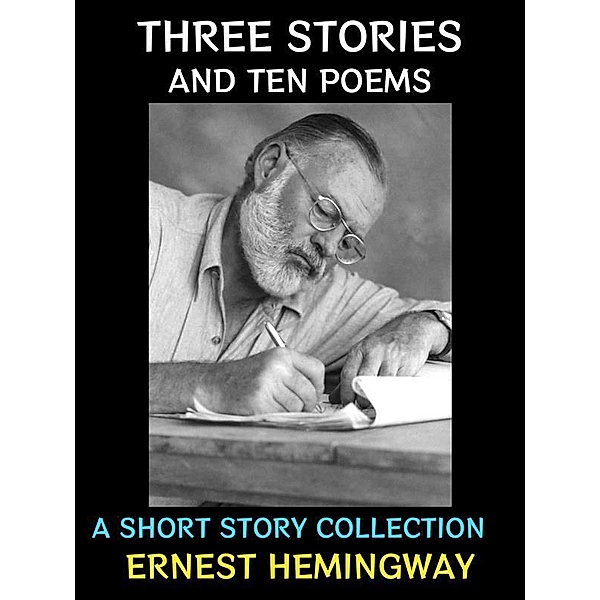 Three Stories and Ten Poems / Fiction Collection Bd.331, Ernest Hemingway