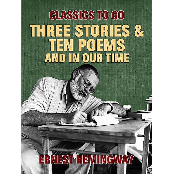 Three Stories & Ten Poems and In Our Time / Otbebookpublishing, Ernest Hemingway