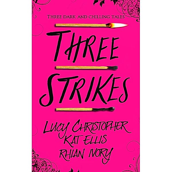 Three Strikes, Lucy Christopher, Kat Ellis, Rhian Ivory