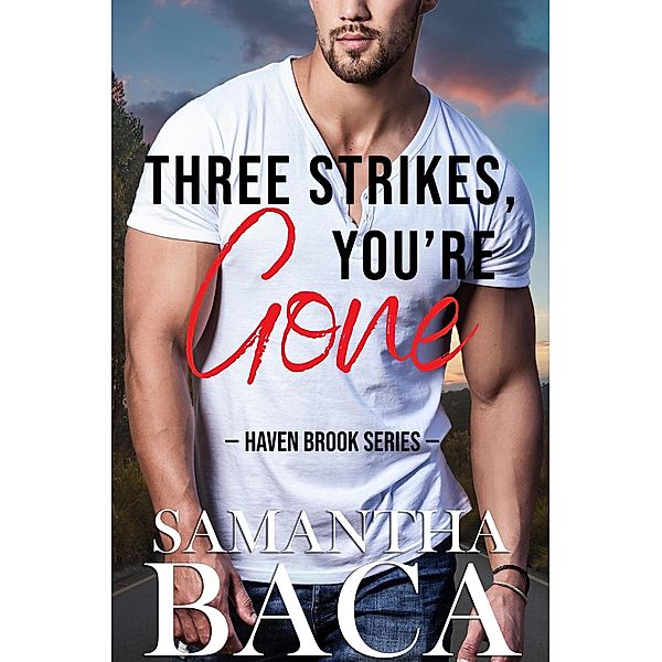 Three Strikes, You're Gone (Haven Brook, #5) / Haven Brook, Samantha Baca