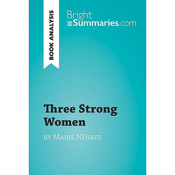 Three Strong Women by Marie Ndiaye (Book Analysis), Bright Summaries