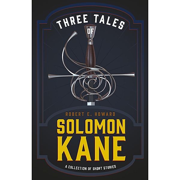 Three Tales of Solomon Kane (A Collection of Short Stories), Robert E. Howard