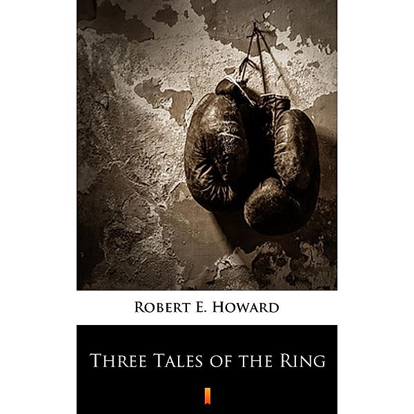 Three Tales of the Ring, Robert E. Howard