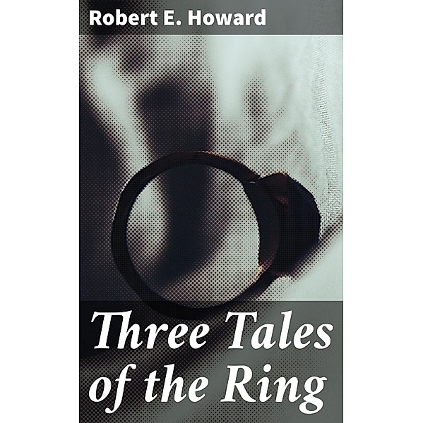 Three Tales of the Ring, Robert E. Howard